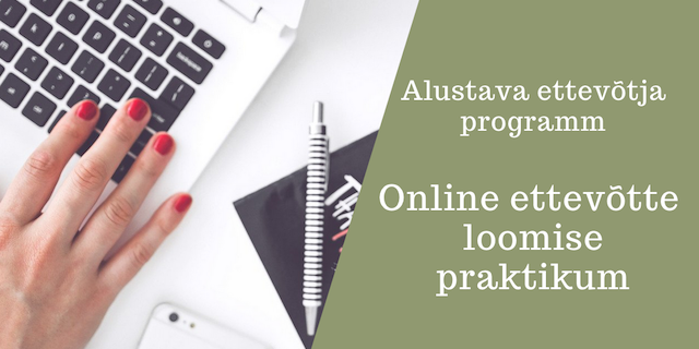 Koolitus_online_ettevotte_loomine Programm_alustava_ettevotja_online_ettevotte_loomise_praktikum