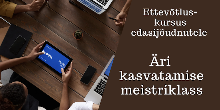 Ettevõtluskursus_edasijõudnutele_Äri_kasvatamise_meistriklass